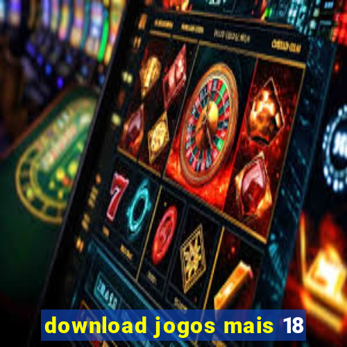 download jogos mais 18